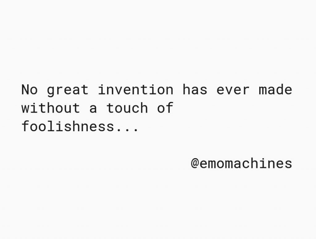 No great invention has ever made without a touch of foolishness.