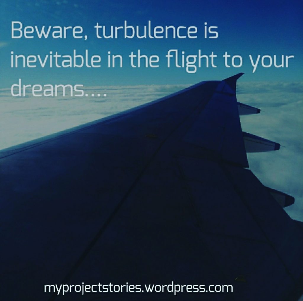 Beware, turbulence is inevitable in the flight to your dreams